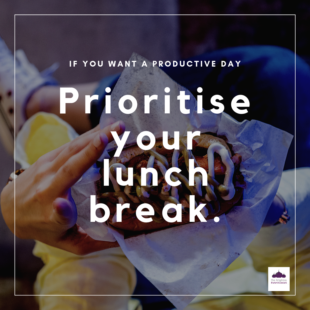 IF YOU WANT A PRODUCTIVE DAY, PRIORITISE YOUR LUNCH BREAK