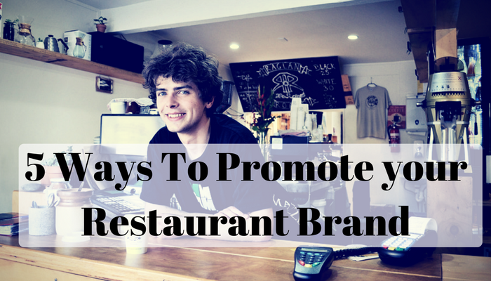 5 Ways to use your number one asset to promote your restaurant brand