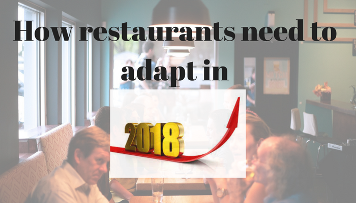 How restaurants need to adapt in 2018