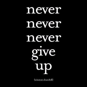 Winston Churchill quote "never, never, never give up".