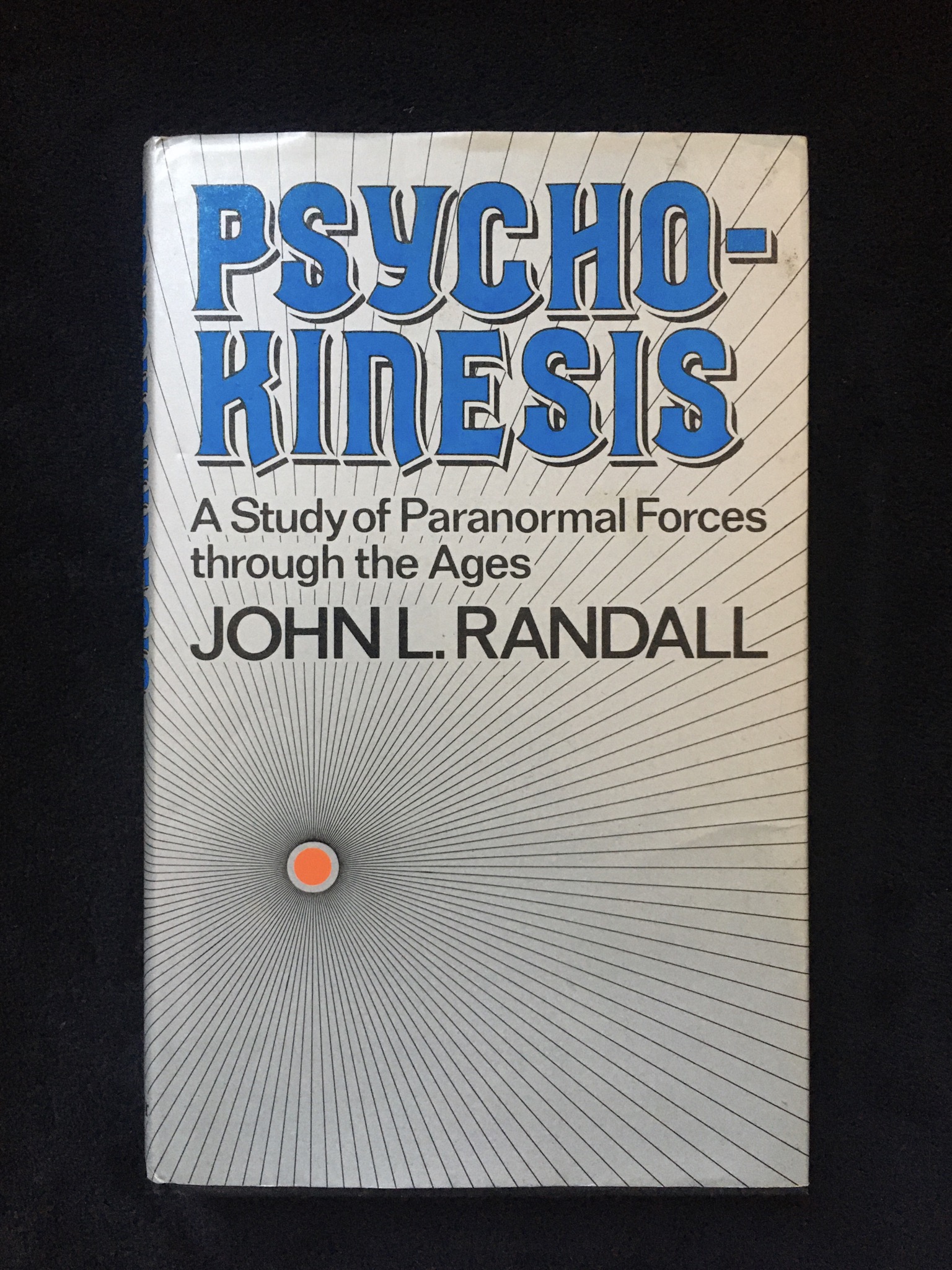 Psychokinesis: A Study of Paranormal Forces Throughout the Ages John L. Randall
