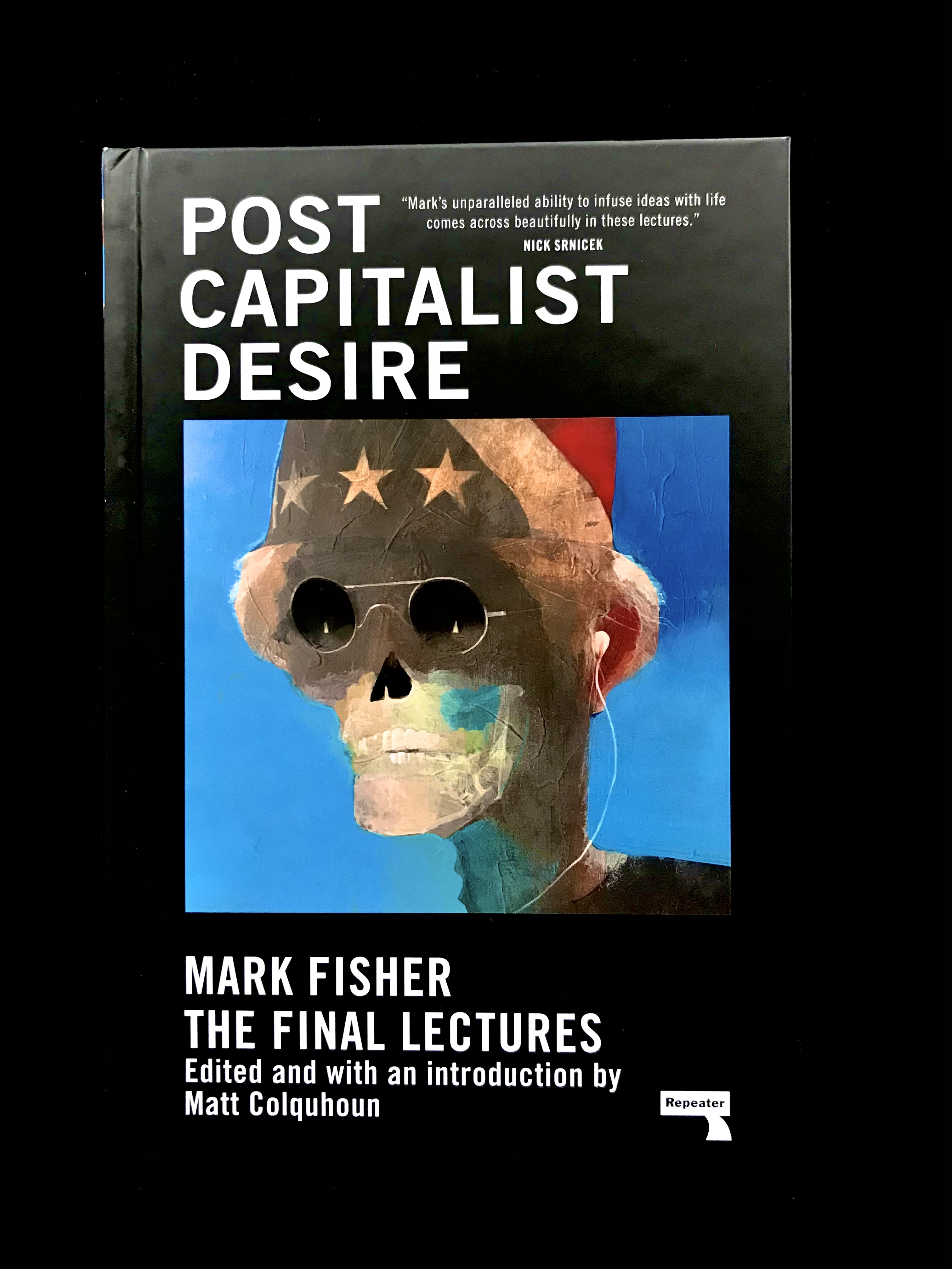 Post Capitalist Desire: Mark Fisher The Final Lectures