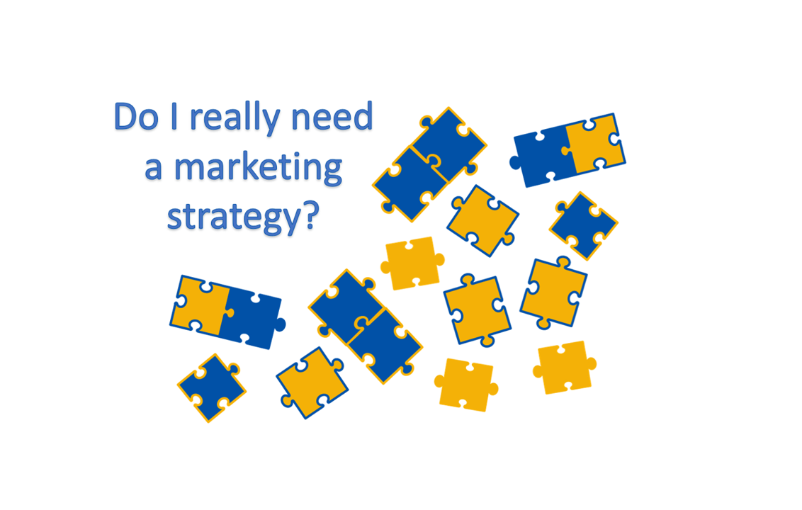 Do I really need a marketing strategy?