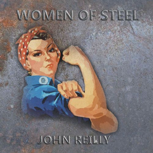 Women of Steel EP - John Reilly
