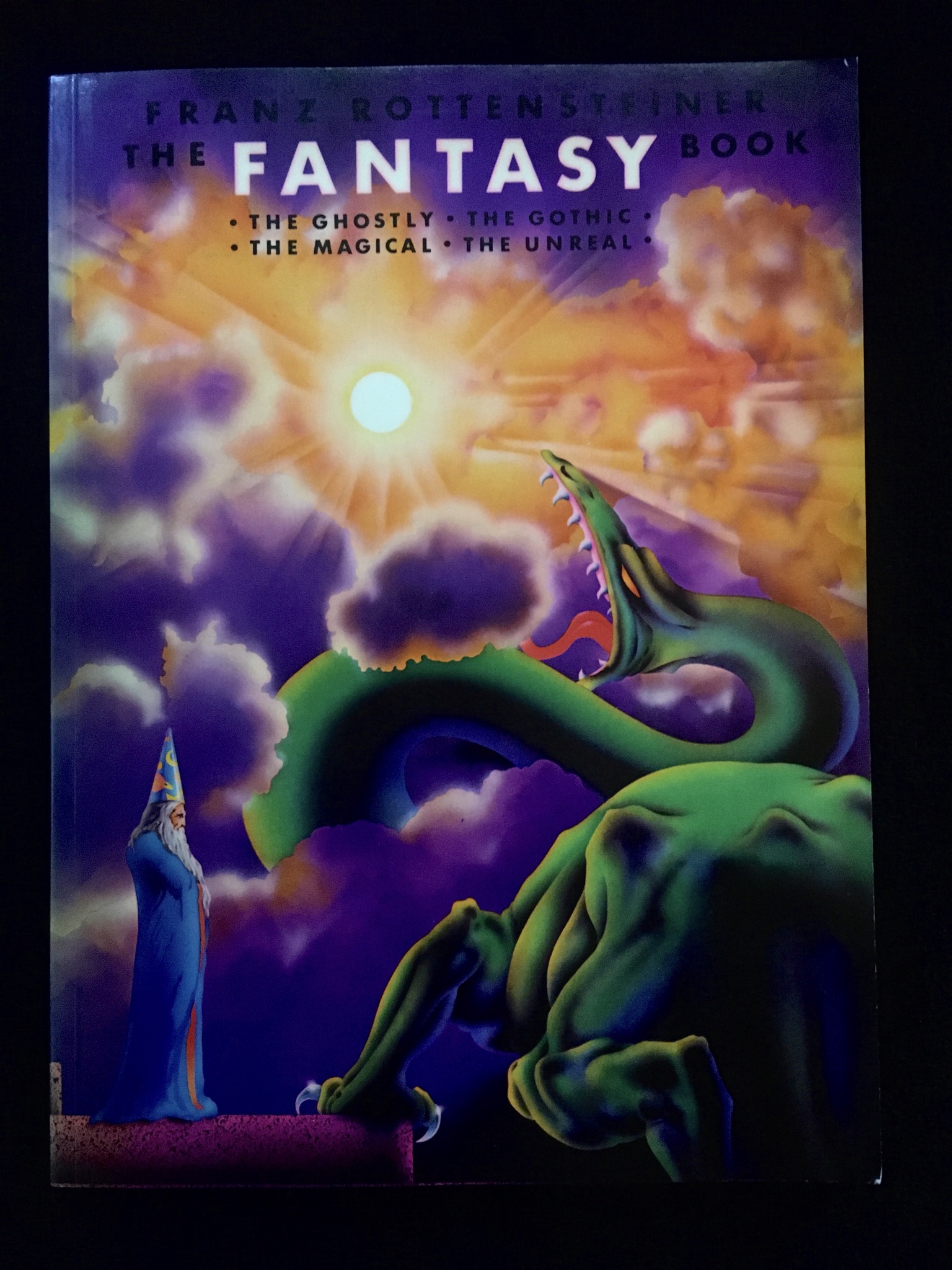 The Fantasy Book: The Ghostly, The Gothic, The Magical, The Unreal by Franz Rottensteiner