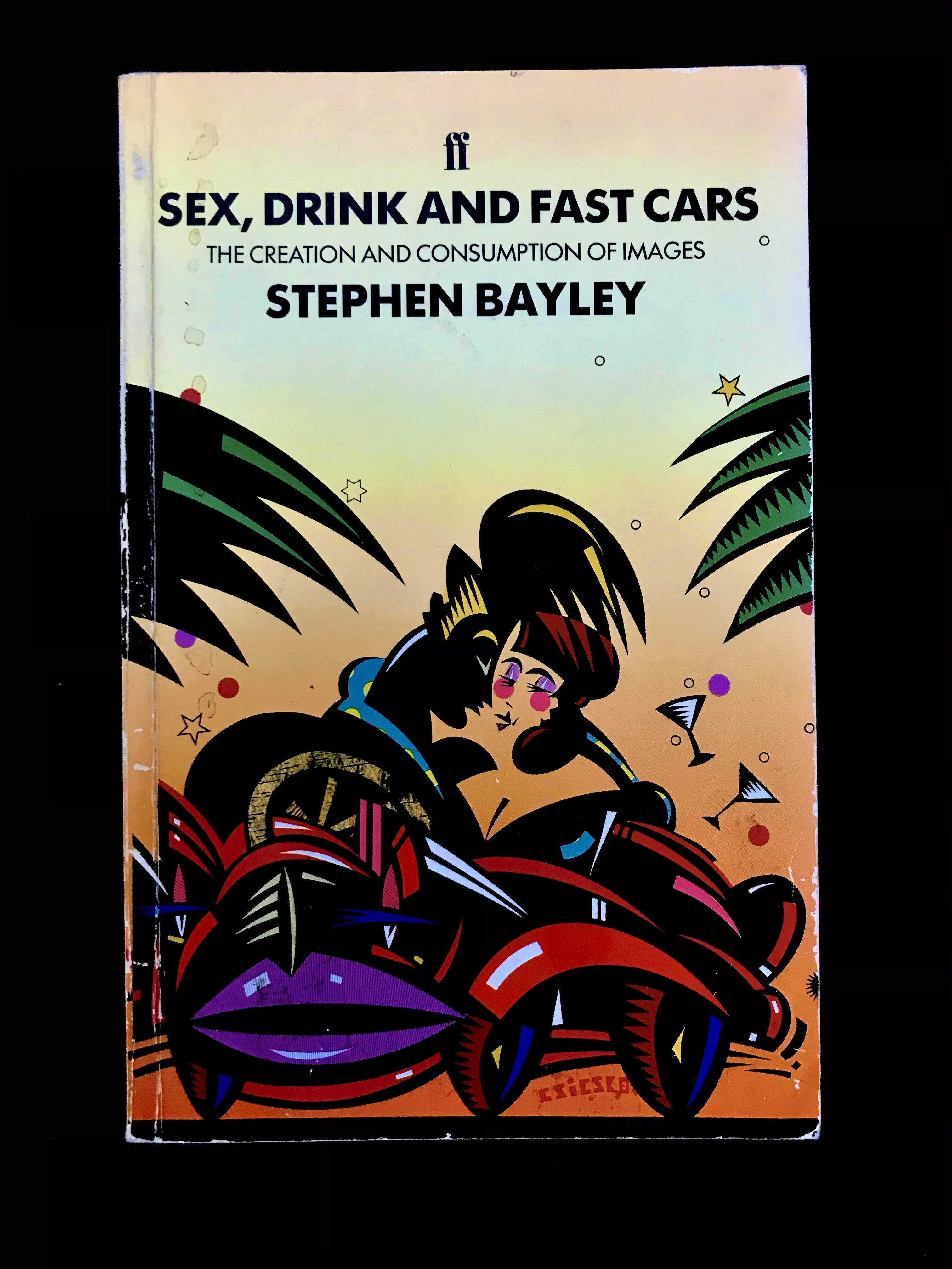 Sex, Drink & Fast Cars: The Creation of Consumption Images by Stephan Bayley