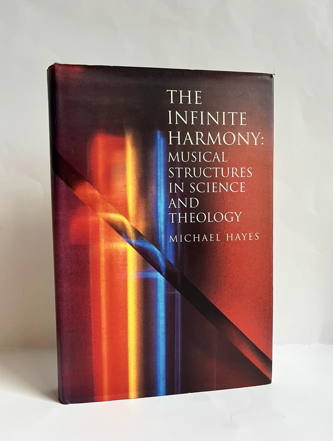 The Infinite Harmony: Musical Structures In Science & Theology by Michael Hayes Signed