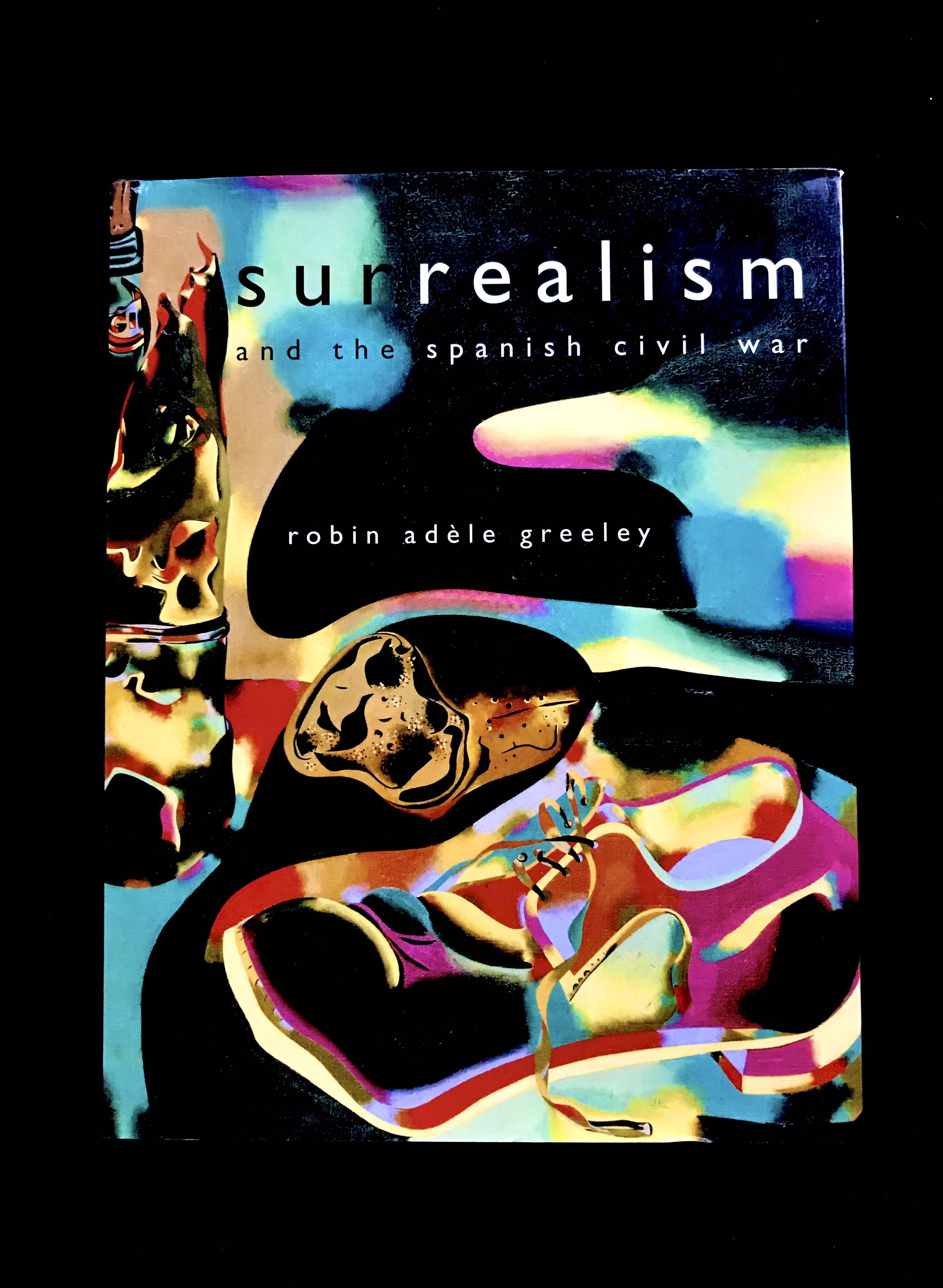 Surrealism & The Spanish Civil War by Robin Adèle Greeley