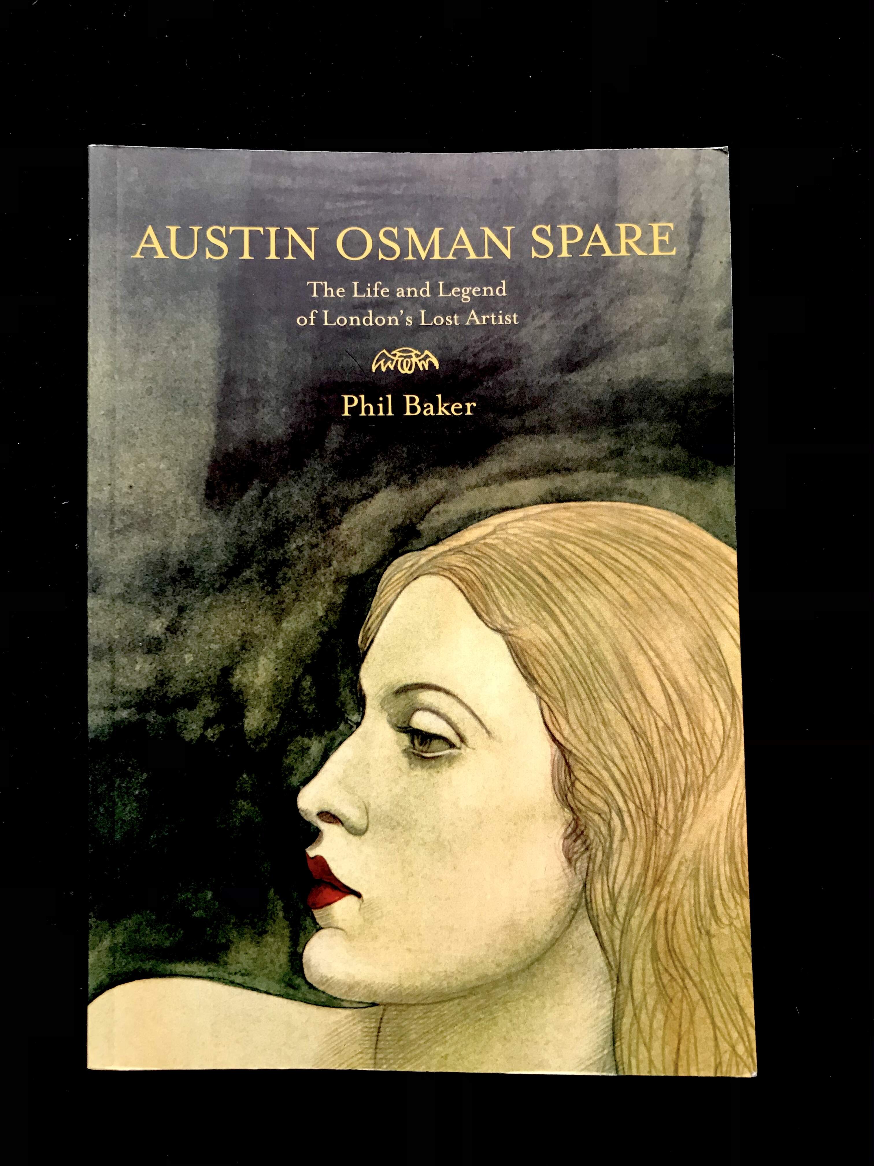 Austin Osman Spare The Life & Legend of London's Lost Artist by Phil Baker