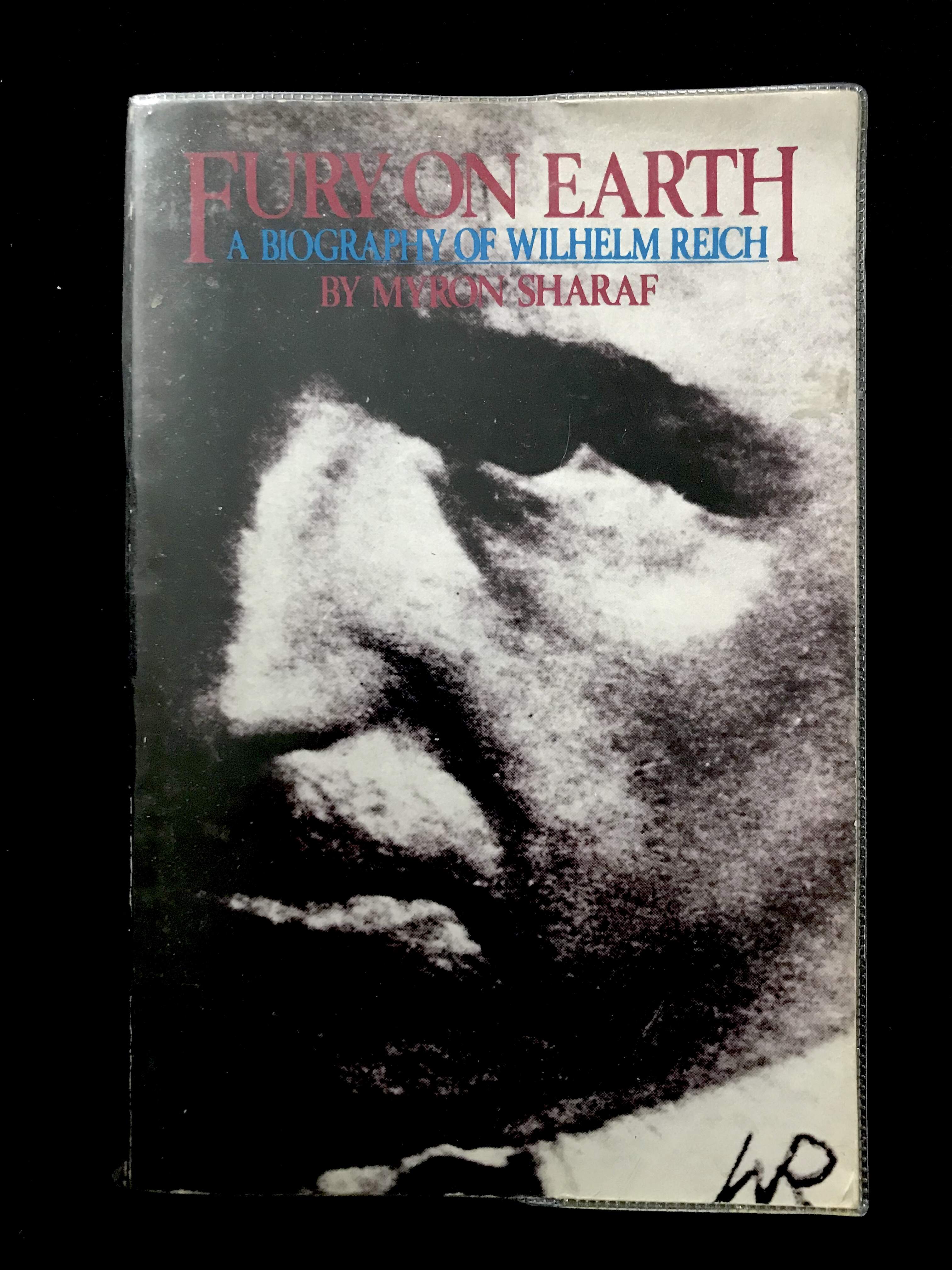 Fury On Earth: A Biography of Wilhelm Reich by Myron Sharaf