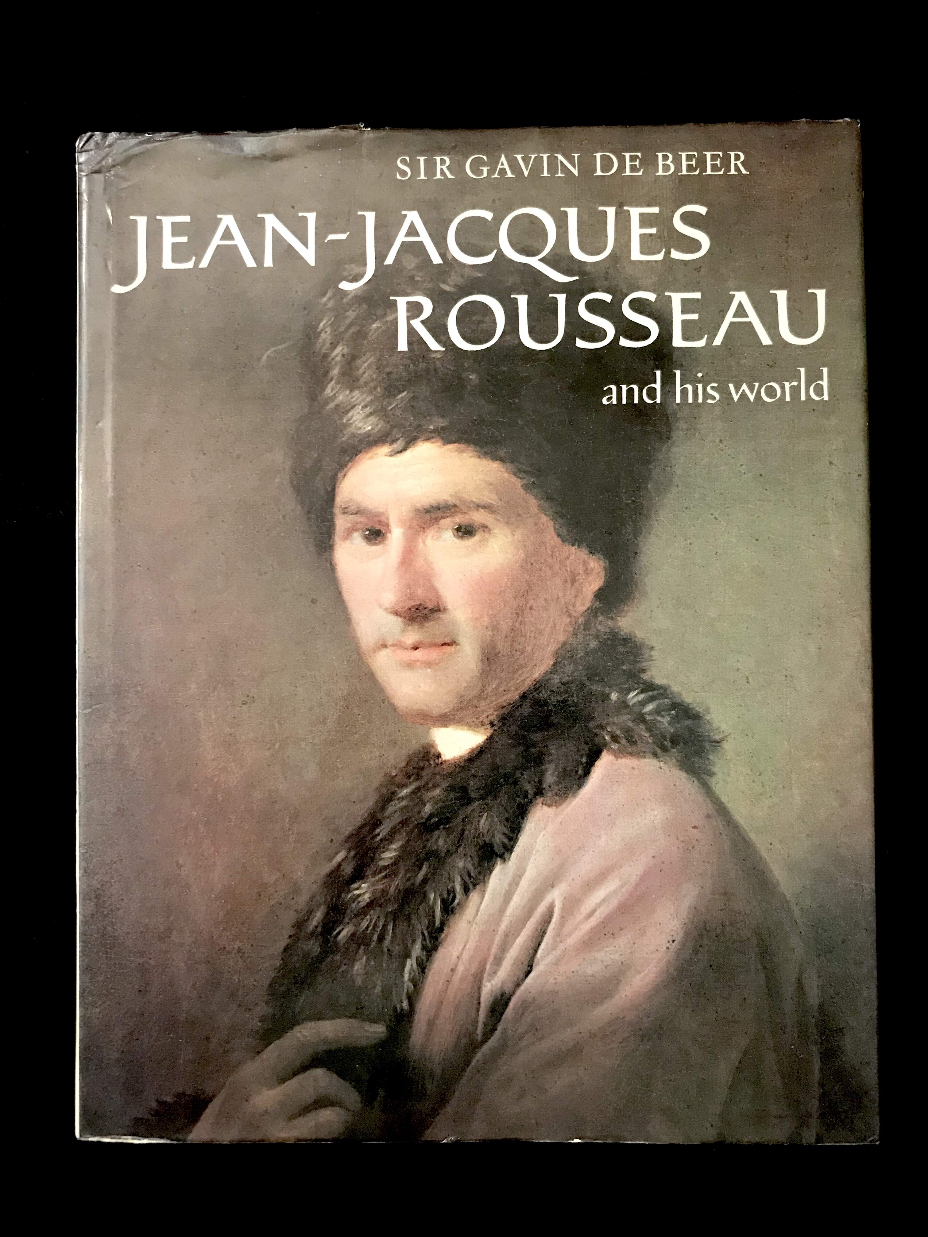 Jean- Jacques Rousseau and His World by Sir Gavin De Beer