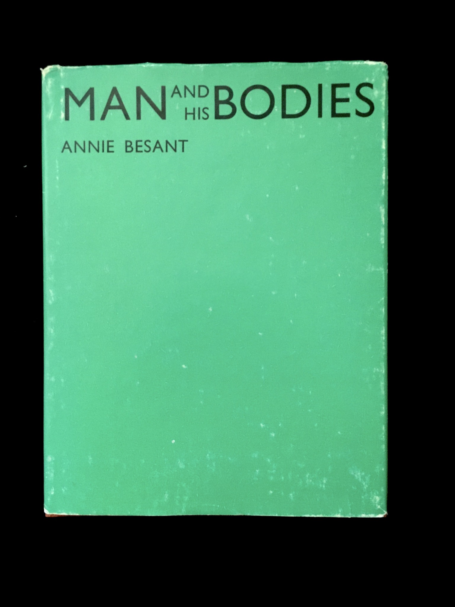 Man And His Bodies by Annie Besant