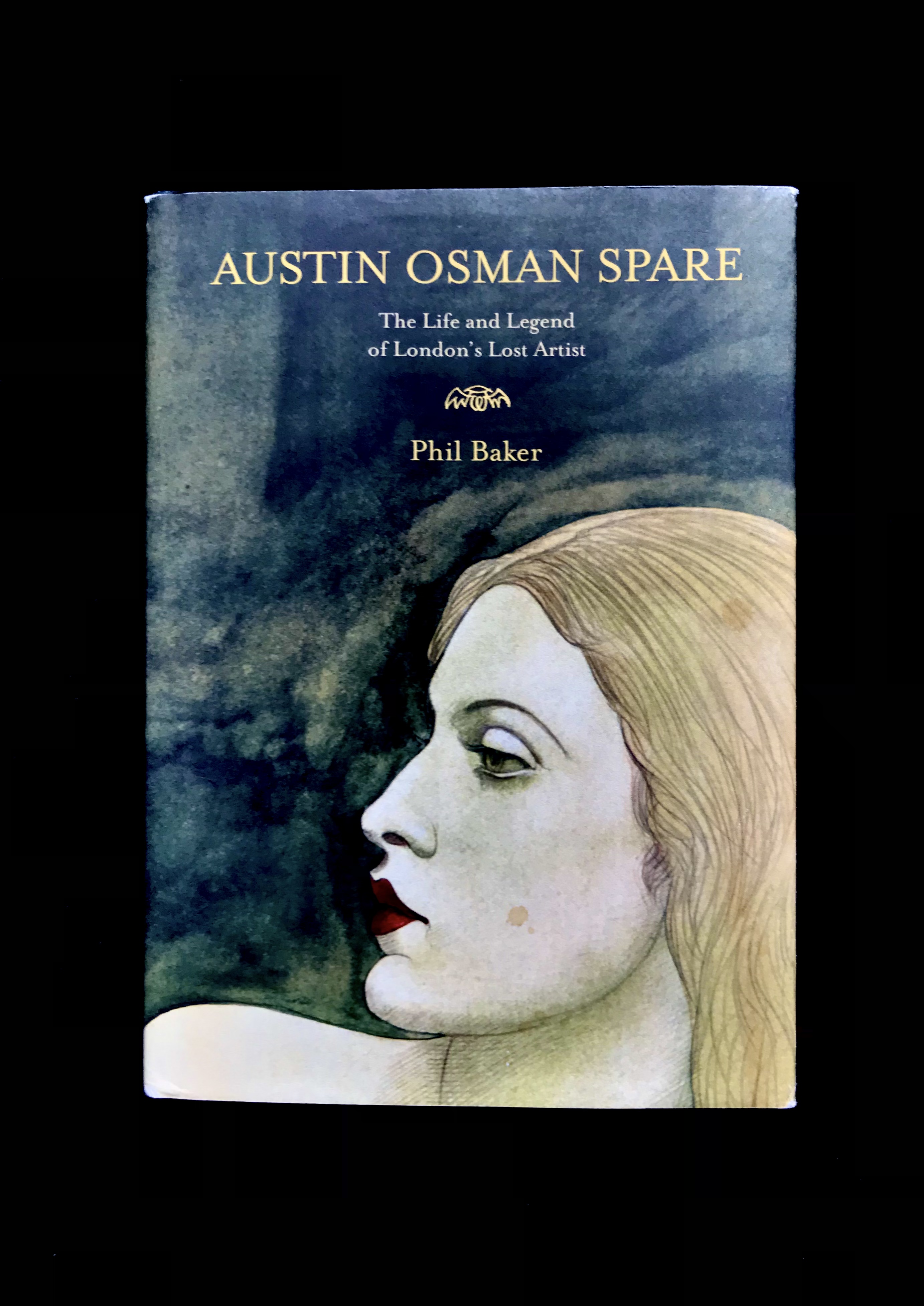Austin Osman Spare: The Life and Legend of London's Lost Artist by Phil Baker