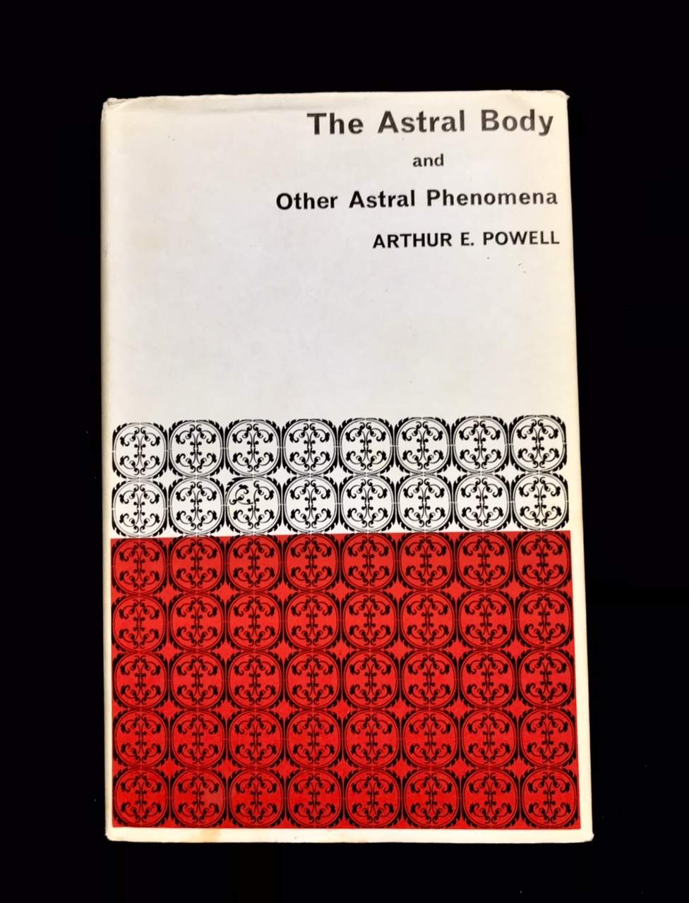 The Astral Body And Other Astral Phenomena by Arthur E. Powell