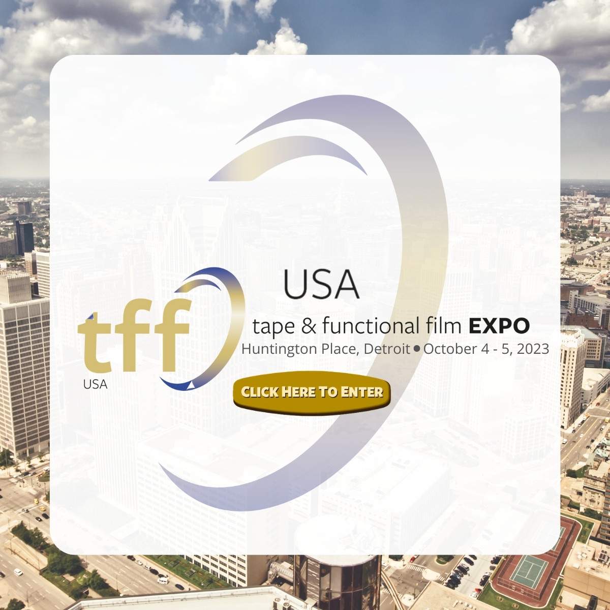 Logo for tff USA. USA Tape & functional film Expo at Huntington Place, Detroit, 4th to 5th October 2023. Gold button with white text 'click here to enter'