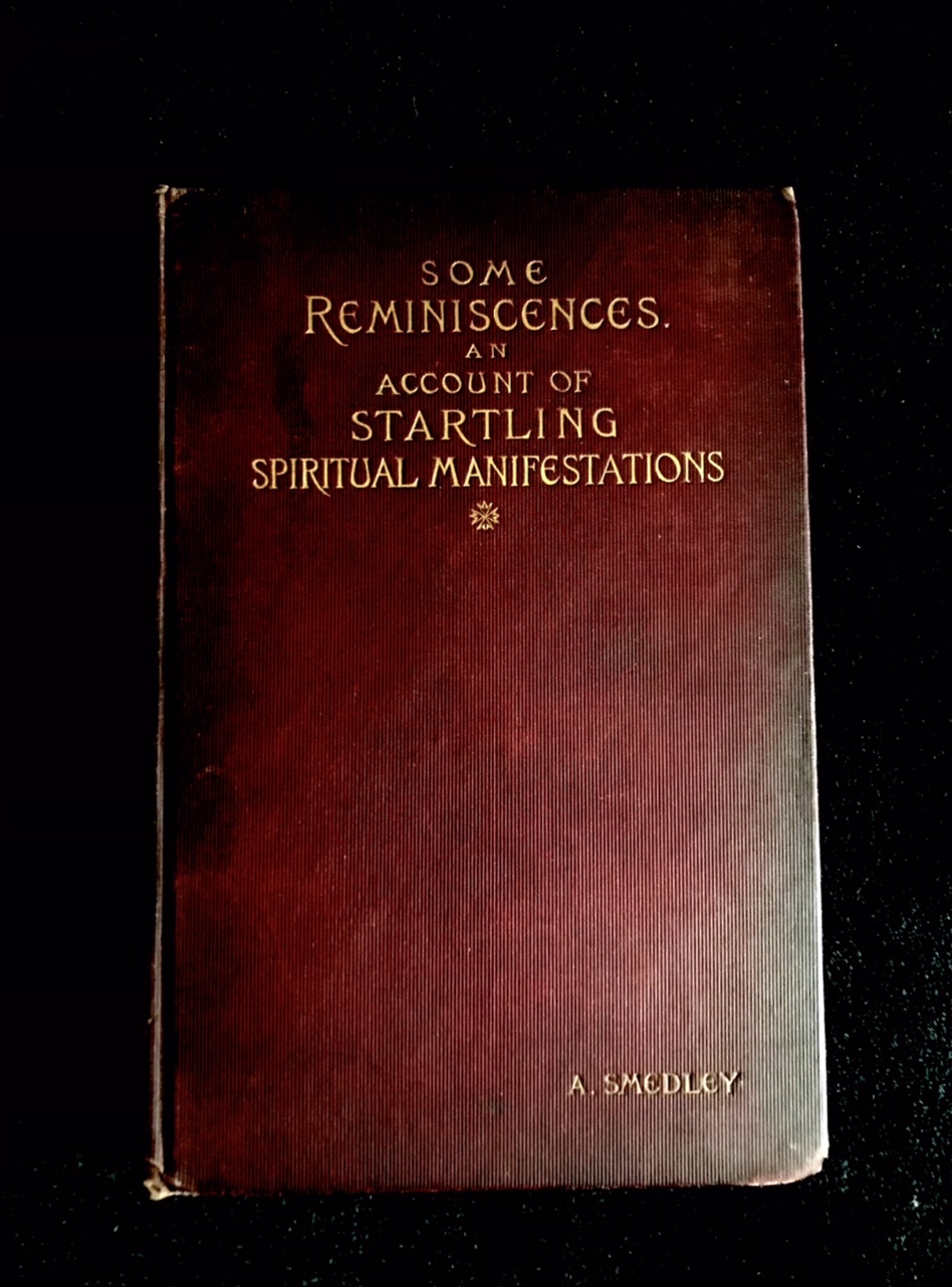 Some Reminiscences. An Account Of Startling Spiritual Manifestations by A. Smedley