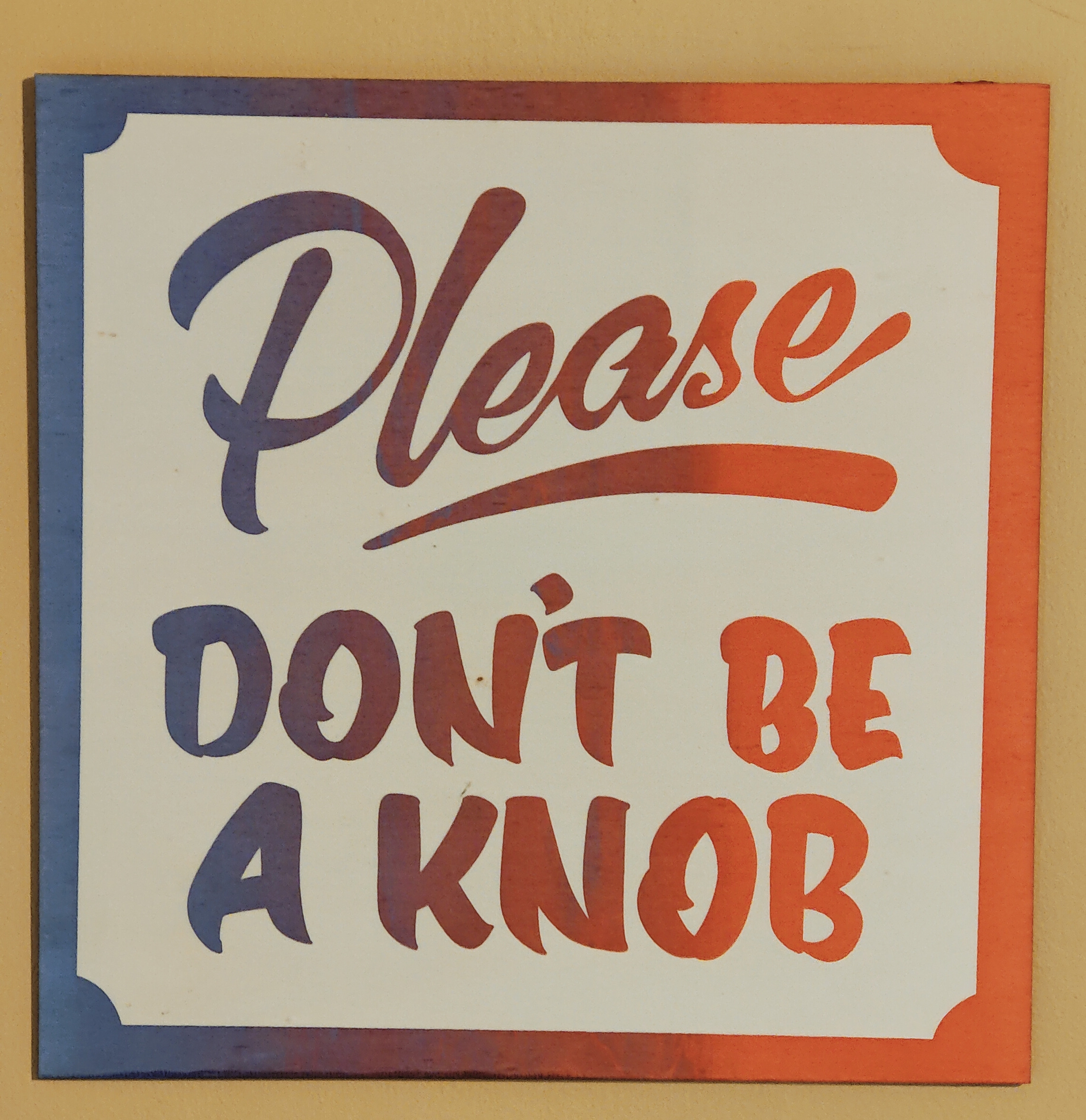 'Please, DON'T BE A KNOB' screen print on 10" birch ply panel TWO FOR £30- Blue to Red fade