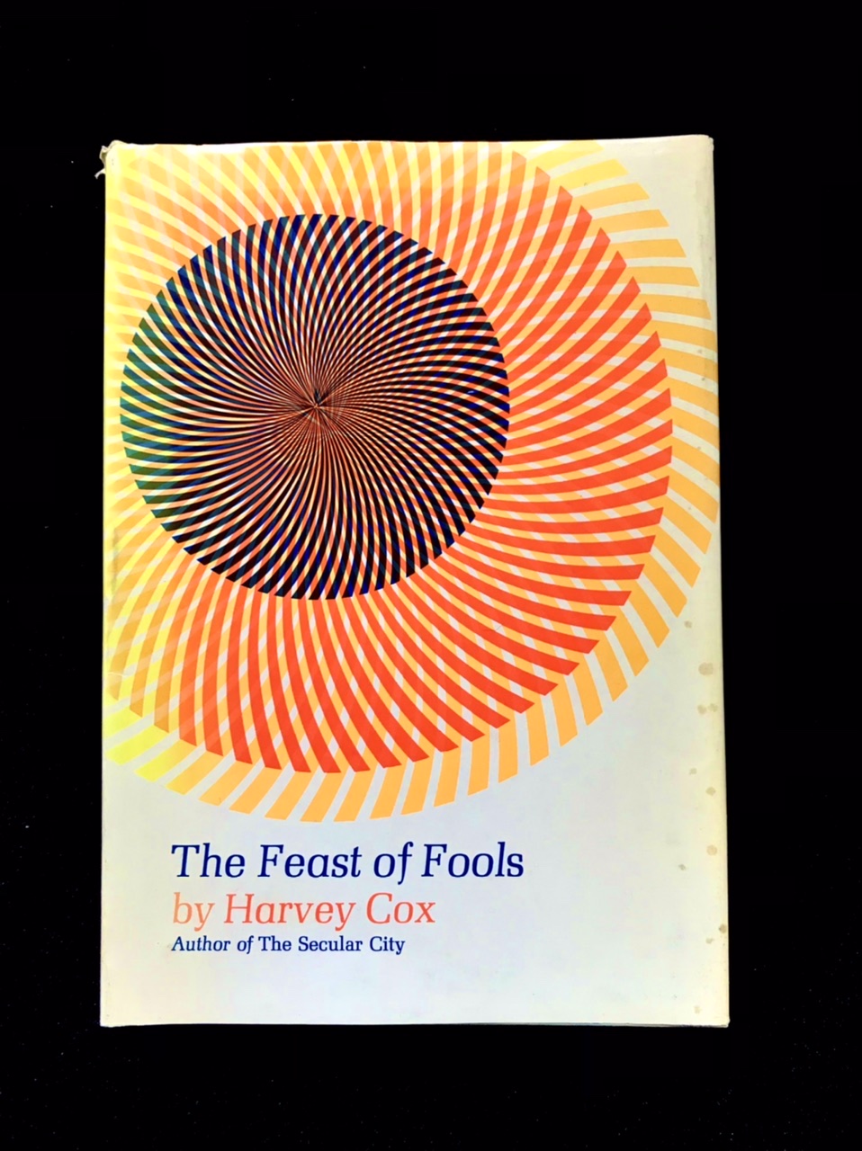 The Feast of Fools: Theological Essay on Festivity and Fantasy by Harvey Cox