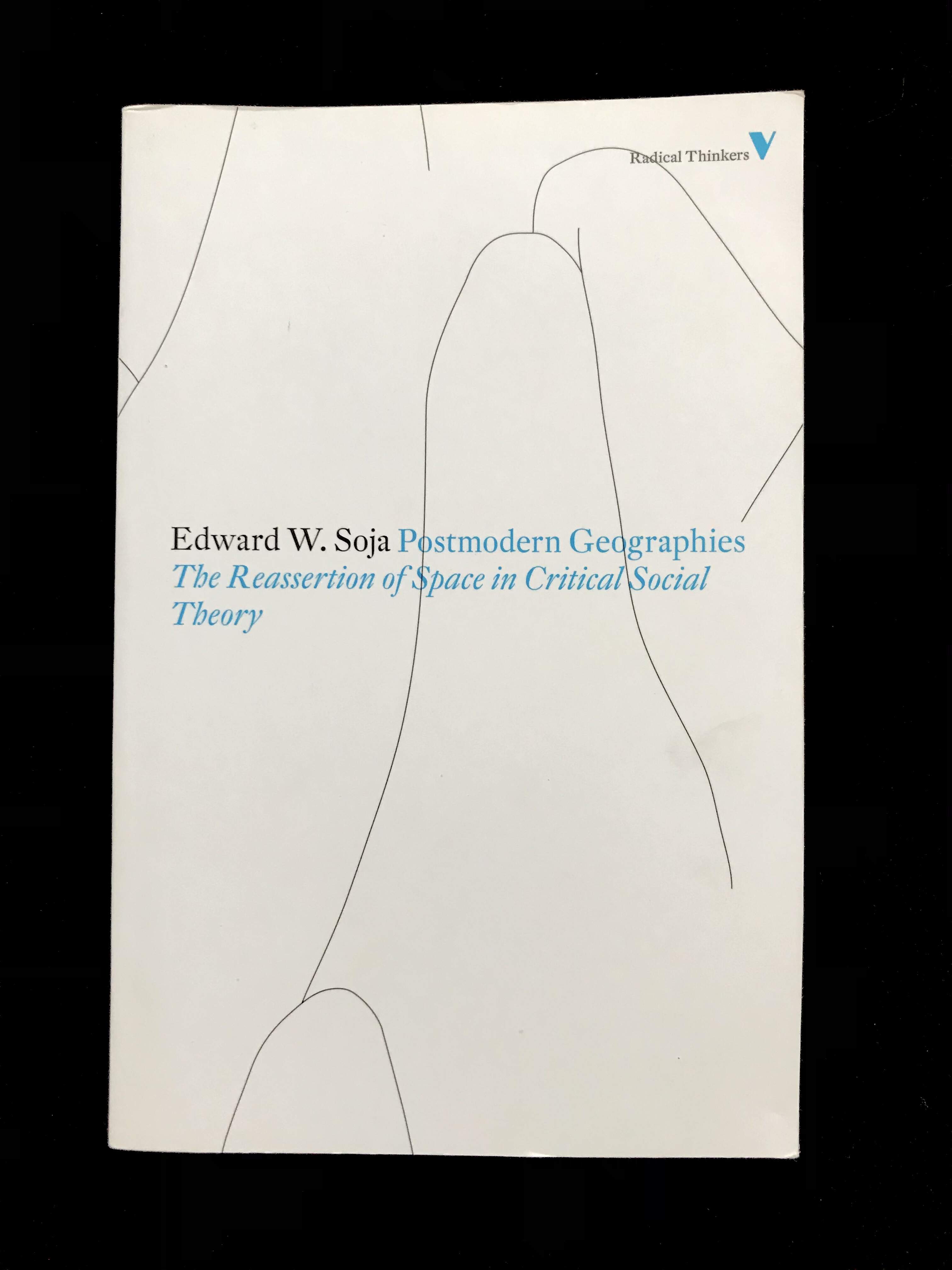 Post Modern Geographies: The Reassertion of Space in Critical Social Theory by Edward W. Soja