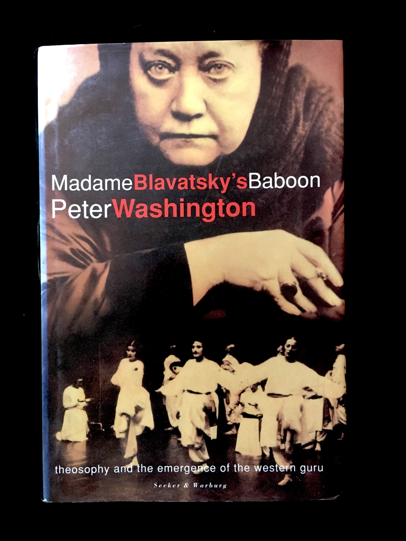 Madame Blavatsky's Baboon: Theosophy and the Emergence of the Western Guru by Peter Washington