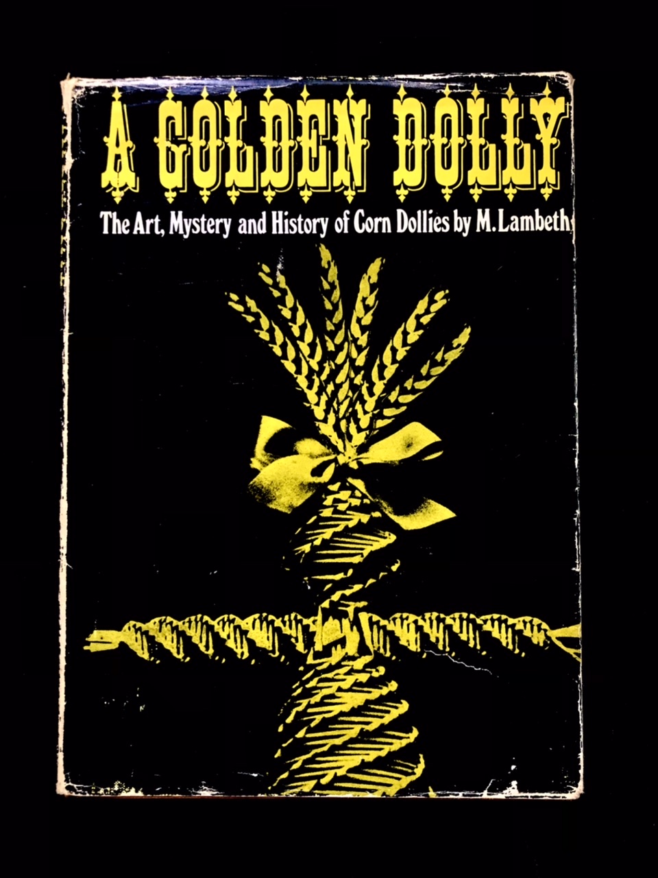 A Golden Dolly: The Art, Mystery and History of Corn Dollies by M. Lambeth