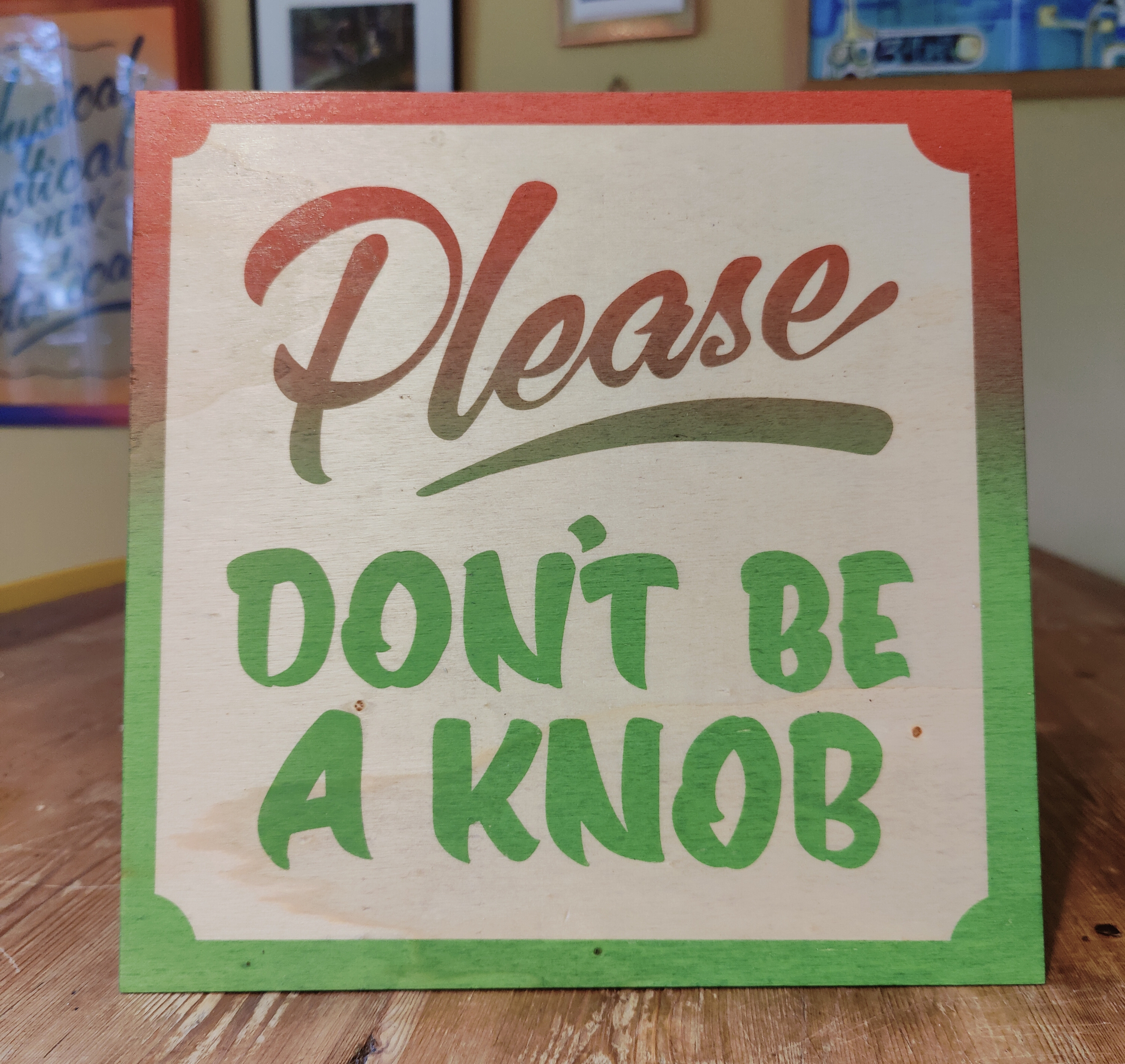 'Please, DON'T BE A KNOB' screen print on 10" birch ply panel TWO FOR £30 -Red to Green fade