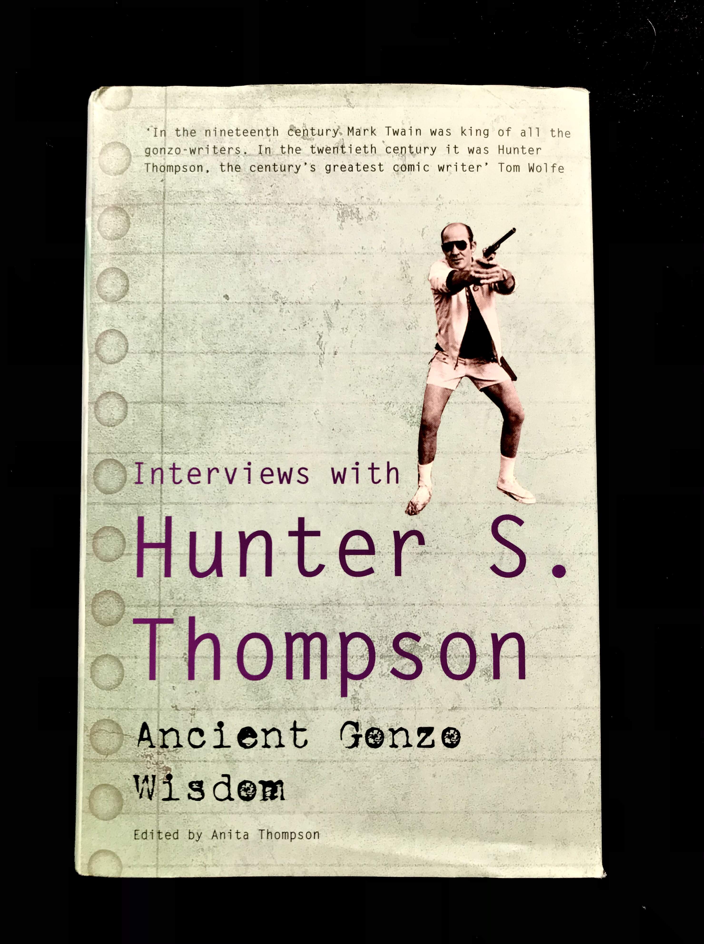 Interviews With Hunter S. Thompson: Ancient Gonzo Wisdom Edited by Anita Thompson