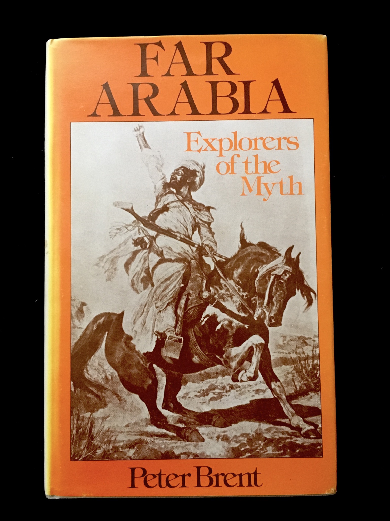 Far Arabia Explorers of the Myth by Peter Brent