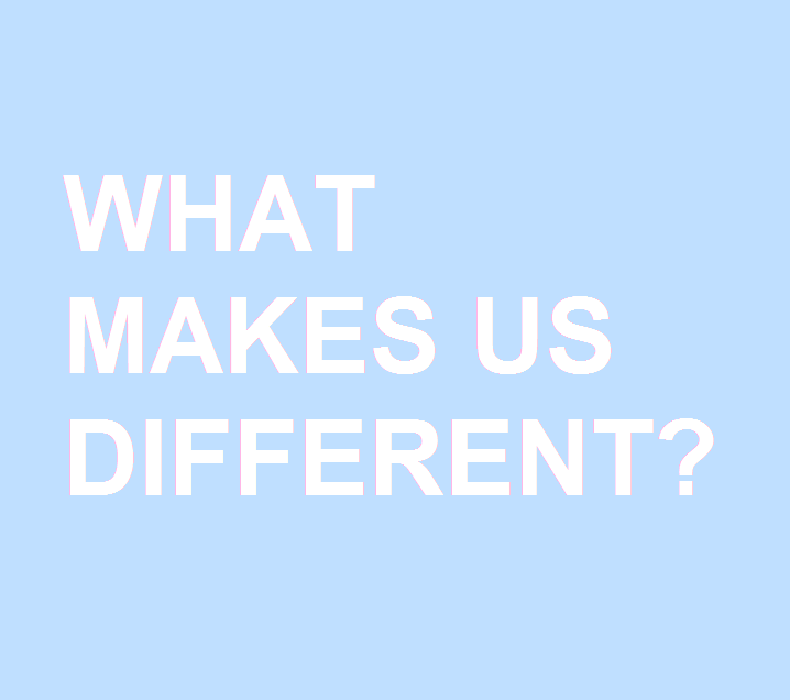 WHAT MAKES US DIFFERENT?